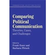Comparing Political Communication: Theories, Cases, and Challenges by Edited by Frank Esser , Barbara Pfetsch, 9780521535403