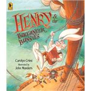 Henry & the Buccaneer Bunnies by Crimi, Carolyn; Manders, John, 9780763645403
