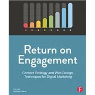 Return on Engagement: Content Strategy and Web Design Techniques for Digital Marketing by Frick,Tim, 9781138475403