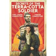 Secrets of the Terra-Cotta Soldier by Chang Compestine, Ying; Compestine, Vinson, 9781419705403
