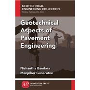 Geotechnical Aspects of Pavement Engineering by Bandara, Nishantha; Gunaratne, Manjriker, 9781606505403