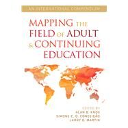 Mapping the Field of Adult and Continuing Education by Knox, Alan B.; Conceicao, Simone C. O.; Martin, Larry G.; Frye, Steven B., 9781620365403
