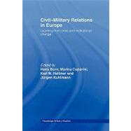 Civil-Military Relations in Europe: Learning from Crisis and Institutional Change by Born; Hans, 9780415385404