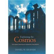 Explaining the Cosmos by Graham, Daniel W., 9780691125404