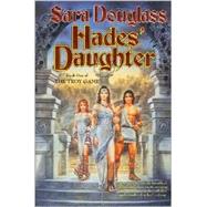 Hades' Daughter Book One of The Troy Game by Douglass, Sara, 9780765305404