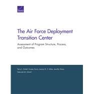 The Air Force Deployment Transition Center Assessment of Program Structure, Process, and Outcomes by Schell, Terry L.; Farris, Coreen; Miles, Jeremy N. V.; Sloan, Jennifer; Scharf, Deborah M., 9780833095404