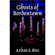 Ghosts Of Bordentown by Bice, Arlene S., 9780976345404