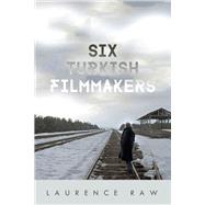 Six Turkish Filmmakers by Raw, Laurence, 9780299315405