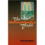 The McDonaldization Thesis Explorations and Extensions by George Ritzer, 9780761955405