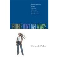Trouble Don't Last Always : Emancipatory Hope among African American Adolescents by Parker, Evelyn L., 9780829815405