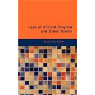 Lays of Ancient Virginia, and Other Poems by Bartley, James Avis, 9781434605405