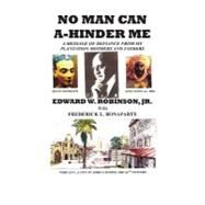 No Man Can A-Hinder Me by Robinson, Edward W., Jr.; Bonaparte, Frederick L., 9781466215405