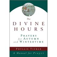 The Divine Hours (Volume Two): Prayers for Autumn and Wintertime A Manual for Prayer by TICKLE, PHYLLIS, 9780385505406