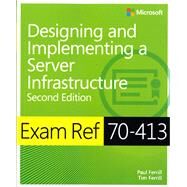 Exam Ref 70-413 Designing and Implementing a Server Infrastructure (MCSE) by Ferrill, Paul; Ferrill, Tim, 9780735685406