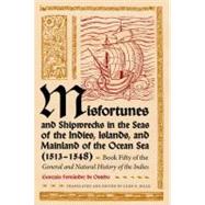 Misfortunes and Shipwrecks in the Seas of the Indies, Islands, and Mainland of the Ocean Sea, 1513-1548 by Fernandez De Oviedo Y Valdes, Gonzalo; Dille, Glen F., 9780813035406
