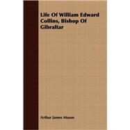 Life of William Edward Collins, Bishop of Gibraltar by Mason, Arthur James, 9781409705406