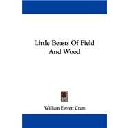 Little Beasts of Field and Wood by Cram, William Everett, 9781430495406
