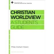 Christian Worldview: A Student's Guide by Ryken, Philip Graham, 9781433535406