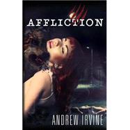 Affliction by Irvine, Andrew, 9781484195406