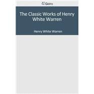 The Classic Works of Henry White Warren by Warren, Henry White, 9781501085406