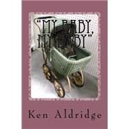 My Baby, My Baby by Aldridge, Ken, 9781518605406