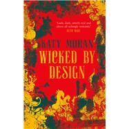 Wicked by Design by Moran, Katy, 9781786695406