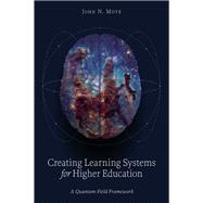 Creating Learning Systems for Higher Education by John N. Moye, 9781806865406