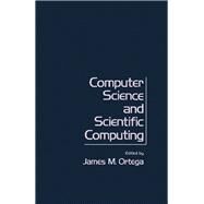 Computer Science and Scientific Computing by James M. Ortega, 9780125285407