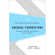 Unequal Foundations Inequality, Morality, and Emotions across Cultures by Hitlin, Steven; Harkness, Sarah K., 9780190465407