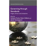 Governing through Standards Origins, Drivers and Limitations by Gibbon, Peter; Ponte, Stefano; Vestergaard, Jakob, 9780230295407