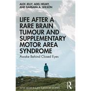Life After a Meningioma and Supplementary Motor Area Syndrome: Awake Behind Closed Eyes by Wilson; Barbara, 9780367085407