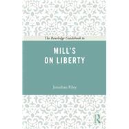 The Routledge Guidebook to Mill's On Liberty by Riley; Jonathan, 9780415665407