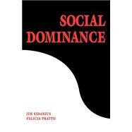 Social Dominance: An Intergroup Theory of Social Hierarchy and Oppression by Jim Sidanius , Felicia Pratto, 9780521805407