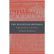 The Byzantine Republic by Kaldellis, Anthony, 9780674365407