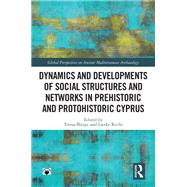 Dynamics and Developments of Social Structures and Networks in Prehistoric and Protohistoric Cyprus by , 9781032335407