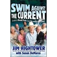 Swim Against the Current : Even a Dead Fish Can Go with the Flow by Hightower, Jim; DeMarco, Susan (CON), 9781118185407