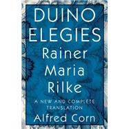 Duino Elegies A New and Complete Translation by Rilke, Rainer Maria; Corn, Alfred, 9781324005407