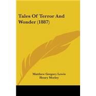 Tales of Terror and Wonder by Lewis, Matthew Gregory; Morley, Henry, 9781437105407