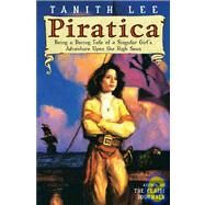 Piratica: Being a Daring Tale of a Singular Girl's Adventure upon the High Seas by Lee, Tanith, 9781439565407