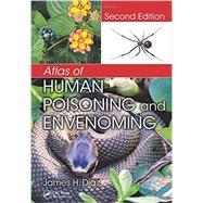 Atlas of Human Poisoning and Envenoming, Second Edition by Diaz; James H., 9781466505407