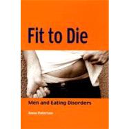 Fit to Die : Men and Eating Disorders by Anna Paterson, 9781904315407
