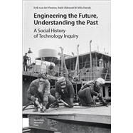 Engineering the Future, Understanding the Past by Van Der Vleuten, Erik; Oldenziel, Ruth; Davids, Mila; Lintsen, Harry (CON), 9789462985407