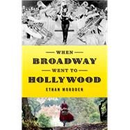 When Broadway Went to Hollywood by Mordden, Ethan, 9780199395408