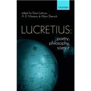 Lucretius: Poetry, Philosophy, Science by Lehoux, Daryn; Morrison, A. D.; Sharrock, Alison, 9780199605408