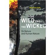 The Wild and the Wicked On Nature and Human Nature by Hale, Benjamin, 9780262035408