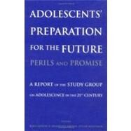 Adolescents' Preparation for the Future: Perils and Promise A Report of the Study Group on Adolescence in the 21st Century by Larson, Reed W.; Brown, B. Bradford; Mortimer, Jeylan T., 9780631235408
