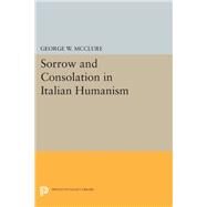 Sorrow and Consolation in Italian Humanism by McClure, George W., 9780691635408