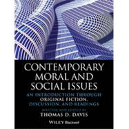 Contemporary Moral and Social Issues An Introduction through Original Fiction, Discussion, and Readings by Davis, Thomas D., 9781118625408