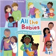 All the Babies A First Book About Adoption by Rietmea, Kate; Abbot, Judi, 9781430095408