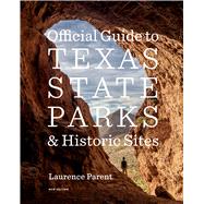 Official Guide to Texas State Parks & Historic Sites by Parent, Laurence; Ruley-Garza, Joanna (CON), 9781477315408